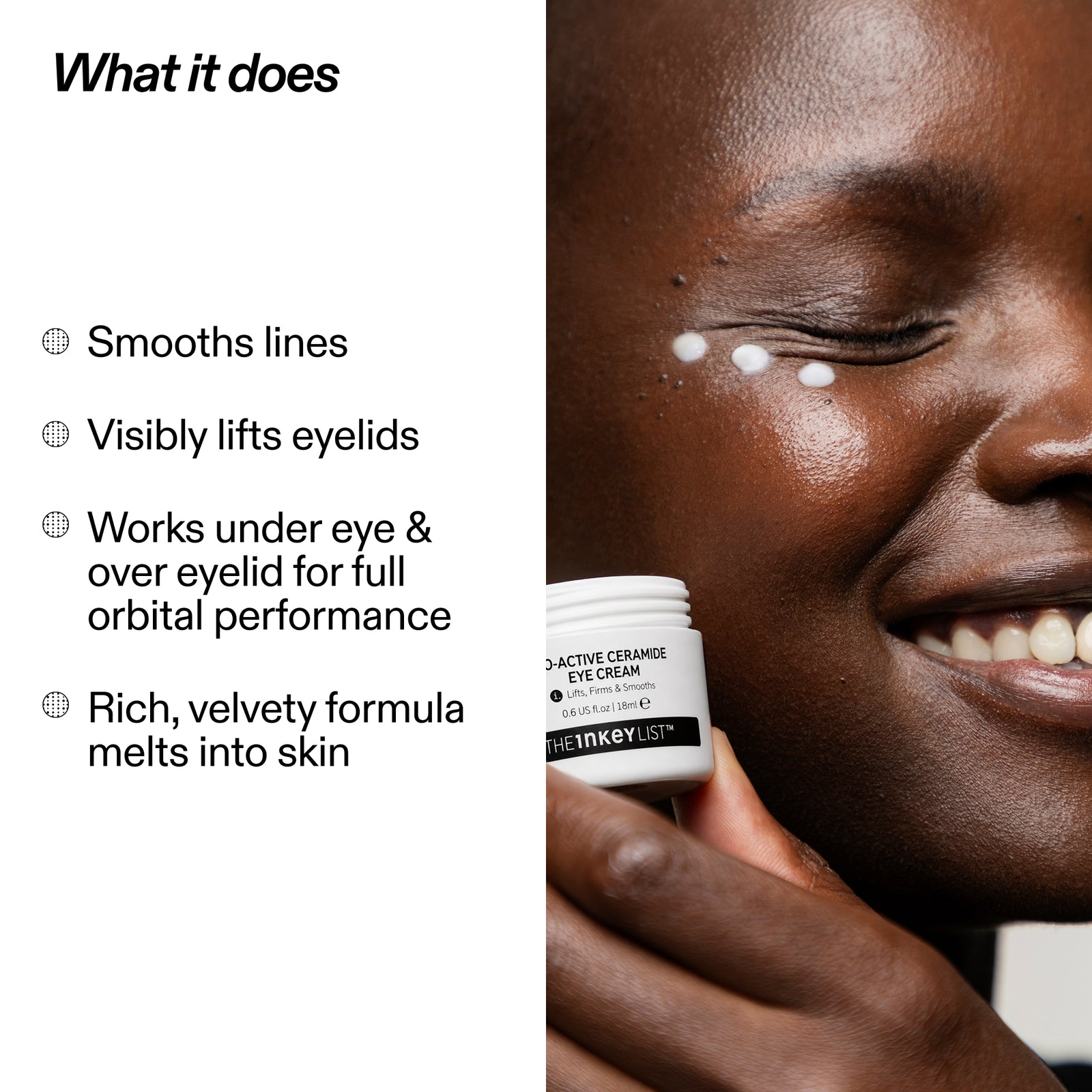 A split promotional graphic with text on the left and a close-up of a woman applying eye cream on her cheek. The left side reads 'What it does' with bullet points about smoothing lines, lifting eyelids, and rich velvety formula.