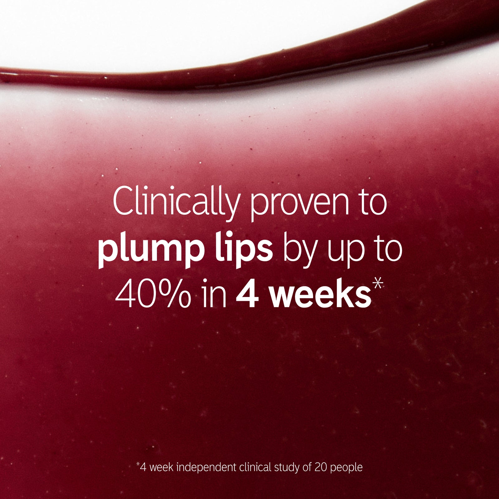 Clinically proven to plump lips bu up to 40% in 4 weeks