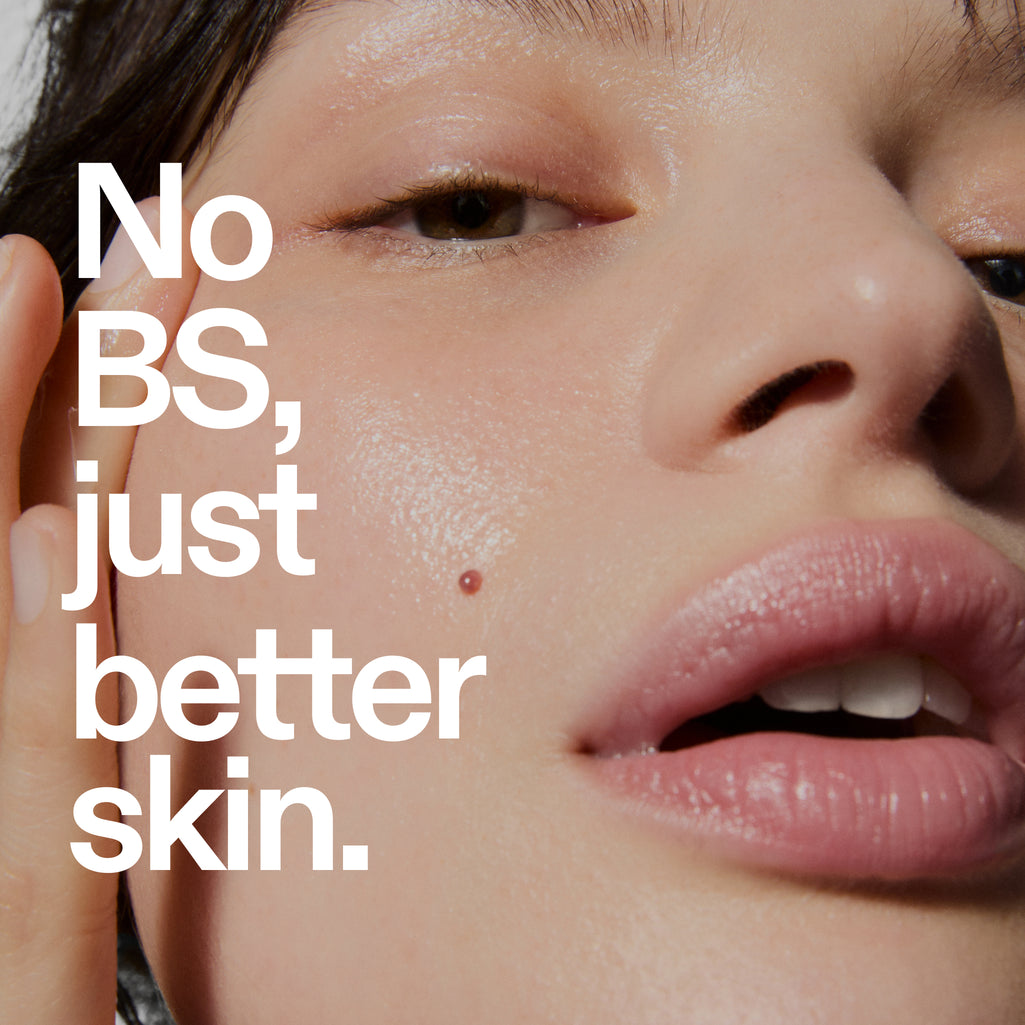 Close-up of a person's face with text 'No BS, just better skin.'