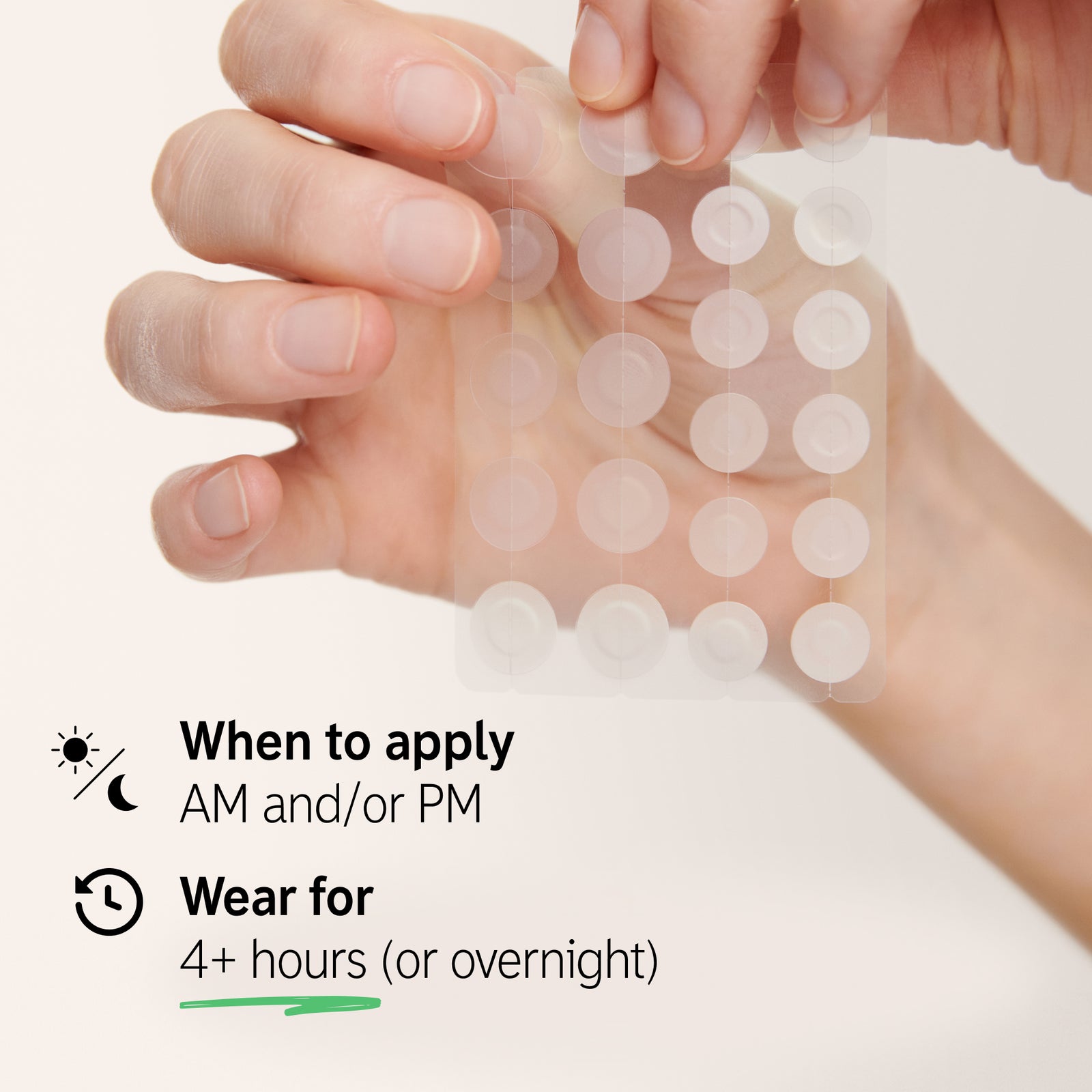 When to apply: AM and/or PM, wear for 4+ hours or overnight
